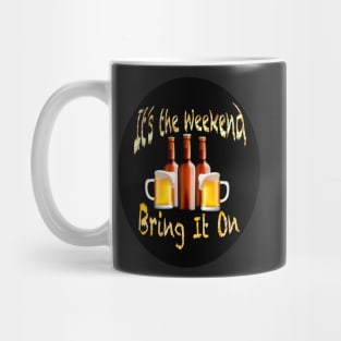 It’s the Weekend Bring it On Beer funny Pun Mug